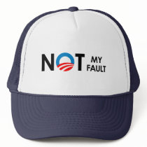 Anti-Obama - Not my fault black Trucker Hat
