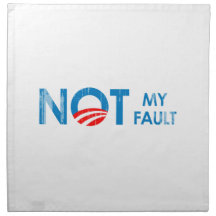 ANTI-OBAMA - NOT MY FAULT- Faded.png Cloth Napkin