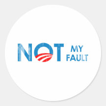 ANTI-OBAMA - NOT MY FAULT- Faded.png Stickers