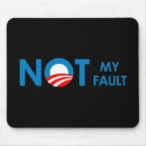 Anti-Obama - Not my fault Mouse Mats
