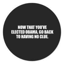 Anti-Obama - now that you've elected obama, go bac Stickers