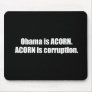 Anti-Obama - obama is acorn. acorn is corruption Mouse Pads