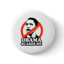 ANTI-OBAMA / OBAMA SCARES ME buttons