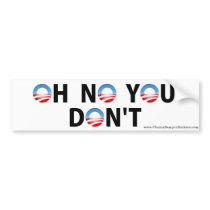 Anti-Obama "Oh No You Don't" Bumper Sticker bumper stickers