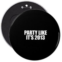 ANTI-OBAMA- Party like it's 2013 Pinback Button