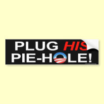 anti Obama "Plug HIS Pie-Hole!" bumper sticker bumper stickers