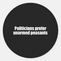 ANTI-OBAMA- Politicians prefer unarmed Presidents  Sticker