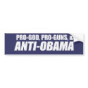 Anti-Obama - PRO-GOD PRO-GUNS ANTI-OBAMA Bumpersti bumper stickers by antiobama Anti-Obama - PRO-GOD PRO-GUNS ANTI-OBAMA Bumpersti bumper stickers