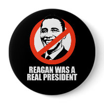 ANTI-OBAMA- Reagan was a real President Pins