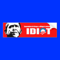 Anti-Obama - Somewhere in Kenya a village is missi Bumper Stickers