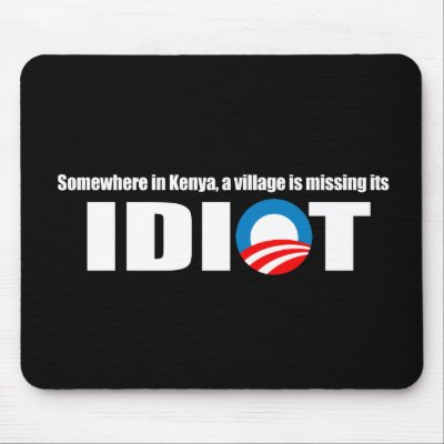 Anti-Obama - Somewhere in Kenya a village is missi Mouse Pad by obamanation
