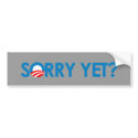 Anti-Obama - Sorry Yet bumper stickers