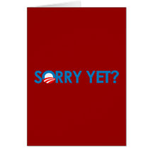Anti-Obama - Sorry Yet? Greeting Cards