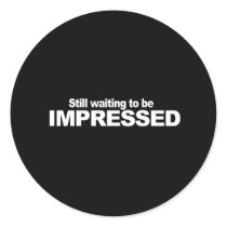 ANTI-OBAMA- Still waiting to be impressed Round Stickers