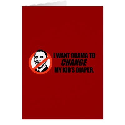 Anti-Obama T-shirt - Change my kids diaper Card by antiobama