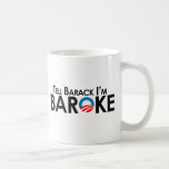 Anti-Obama - Tell Barack Im Baroke Coffee Mug