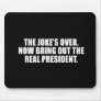 ANTI-OBAMA- The Joke is over, bring out the real P Mouse Pads