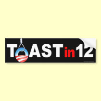 anti Obama "Toast in 12" bumper sticker bumper stickers