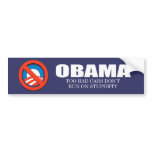 ANTI-OBAMA- Too bad cars don't run on stupidity bumper stickers