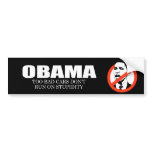 ANTI-OBAMA- Too bad cars don't run on stupidity bumper stickers
