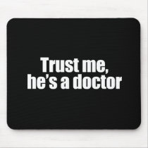 Anti-Obama - trust me, he's a doctor Mouse Pad