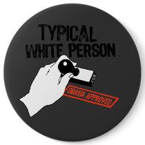 ANTI-OBAMA / TYPICAL WHITE PERSON buttons by antiobama ANTI-OBAMA / TYPICAL WHITE PERSON buttons