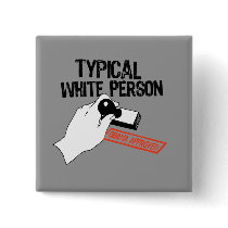 ANTI-OBAMA / TYPICAL WHITE PERSON buttons by antiobama ANTI-OBAMA / TYPICAL WHITE PERSON buttons
