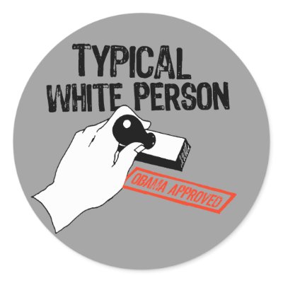 ANTI-OBAMA / TYPICAL WHITE PERSON ROUND STICKER by antiobama