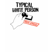 ANTI-OBAMA / TYPICAL WHITE PERSON t-shirts by antiobama ANTI-OBAMA / TYPICAL WHITE PERSON t-shirts