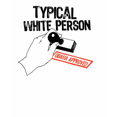 ANTI-OBAMA / TYPICAL WHITE PERSON T-SHIRT by antiobama