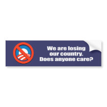 Anti-Obama - we are losing our country - does anyo Bumper Stickers