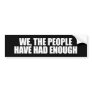 ANTI-OBAMA- We the people have had enough Bumper Sticker