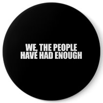 ANTI-OBAMA- We the people have had enough buttons by obamanation ANTI-OBAMA- We the people have had enough buttons