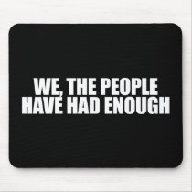 ANTI-OBAMA- We the people have had enough Mouse Pads