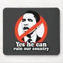 ANTI-OBAMA / YES HE CAN RUIN OUR COUNTRY mousepads