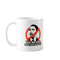 ANTI-OBAMA / YES HE CAN RUIN OUR COUNTRY mugs