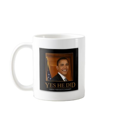 anti_obama_yes_he_did_demotivational_poster-p22819 mug by burtkauf