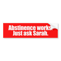 ANTI-PALIN - Abstinence works - ask Sarah bumper stickers