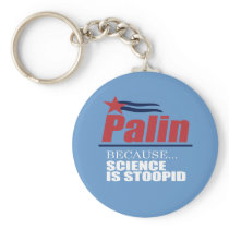 ANTI-PALIN - Because science is stupid Key Chains