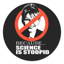 ANTI-PALIN - Because science is stupid Stickers
