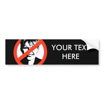 Anti-Palin Bumper Sticker / Custom Text by AntiPalin