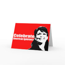 ANTI-PALIN - Celebrate American Ignorance cards by AntiPalin ANTI-PALIN - Celebrate American Ignorance cards