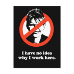 Anti-Palin -   I have no idea why I work here Postcards