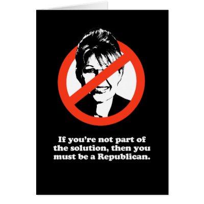 Anti-Palin -   If you're not part of the solution, Cards by AntiPalin
