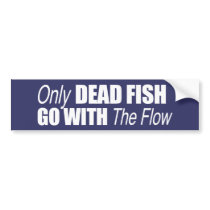 ANTI-PALIN - Only dead fish go with the flow Bumper Stickers
