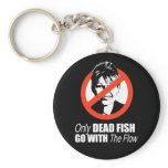 ANTI-PALIN - Only dead fish go with the flow Key Chain
