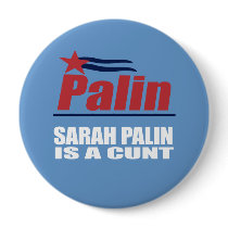 ANTI-PALIN - Sarah Palin is a cunt buttons