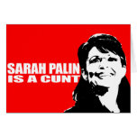 ANTI-PALIN - Sarah Palin is a cunt Greeting Card