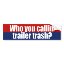 ANTI-PALIN - Who you callin' trailer trash bumper stickers