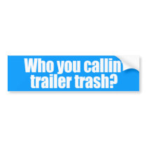 ANTI-PALIN - Who you callin' trailer trash bumper stickers
